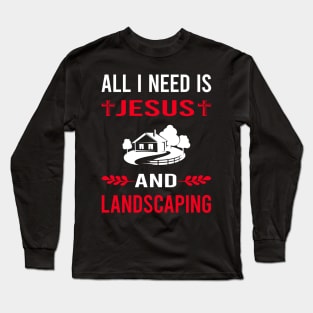 I Need Jesus And Landscaping Landscape Landscaper Long Sleeve T-Shirt